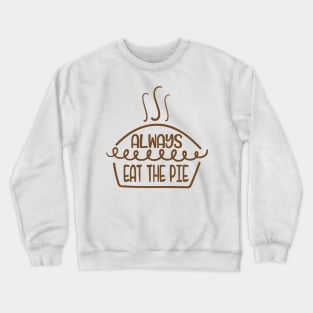 always eat the pie funny idea for turkey day Crewneck Sweatshirt